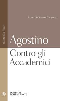 Contro gli Accademici. Testo latino a fronte - Agostino (sant') - Libro Bompiani 2005, Testi a fronte | Libraccio.it
