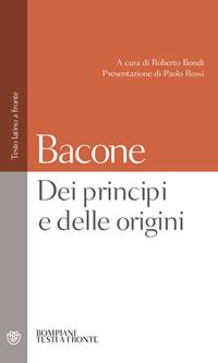 Dei principi e delle origini. Testo latino a fronte - Francesco Bacone - Libro Bompiani 2005, Testi a fronte | Libraccio.it
