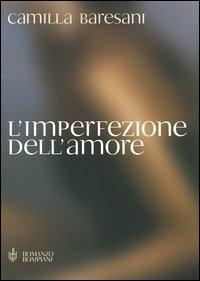 L' imperfezione dell'amore - Camilla Baresani - Libro Bompiani 2005 | Libraccio.it