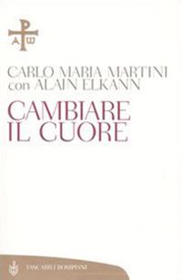 Cambiare il cuore - Carlo Maria Martini, Alain Elkann - Libro Bompiani 2005, Tascabili varia | Libraccio.it
