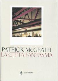 La città fantasma. Manhattan ieri e oggi - Patrick McGrath - Libro Bompiani 2005, Narrativa straniera | Libraccio.it