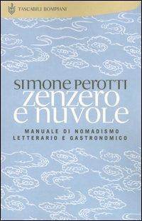 Zenzero e nuvole. Manuale di nomadismo letterario e gastronomico - Simone Perotti - Libro Bompiani 2005, Tascabili | Libraccio.it