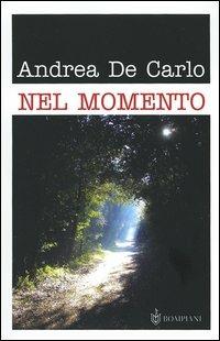 Nel momento - Andrea De Carlo - Libro Bompiani 2005, Tascabili | Libraccio.it