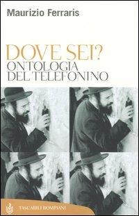 Dove sei? Ontologia del telefonino - Maurizio Ferraris - Libro Bompiani 2005, Tascabili | Libraccio.it