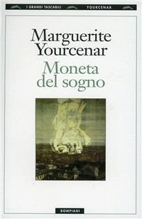 Moneta del sogno - Marguerite Yourcenar - Libro Bompiani 1999, I grandi tascabili | Libraccio.it