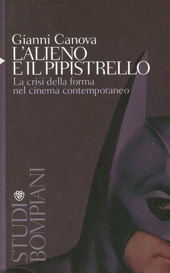 L' alieno e il pipistrello. La crisi della forma nel cinema contemporaneo - Gianni Canova - Libro Bompiani 2000, Studi Bompiani | Libraccio.it