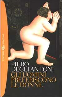 Gli uomini preferiscono le donne - Piero Degli Antoni - Libro Bompiani 2000, I grandi tascabili | Libraccio.it