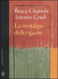 La nostalgia dello spazio - Bruce Chatwin, Antonio Gnoli - Libro Bompiani 2000, PasSaggi | Libraccio.it