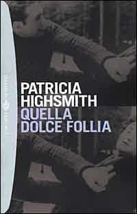 Quella dolce follia - Patricia Highsmith - Libro Bompiani 2000, Tascabili | Libraccio.it