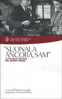 Suonala ancora, Sam. Le più belle battute del grande cinema - Roberto Casalini - Libro Bompiani 2000, Voci nel tempo | Libraccio.it