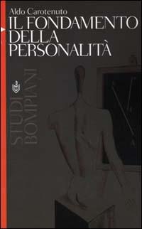 Il fondamento della personalità - Aldo Carotenuto - Libro Bompiani 2000, Studi Bompiani | Libraccio.it