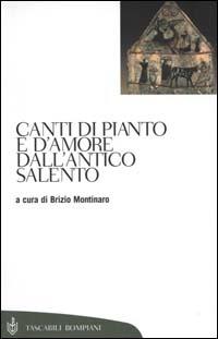 Canti di pianto e d'amore dall'antico Salento  - Libro Bompiani 2000, Tascabili. Saggi | Libraccio.it