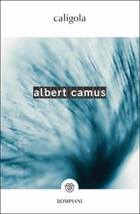 Caligola - Albert Camus - Libro Bompiani 2000, I grandi tascabili | Libraccio.it