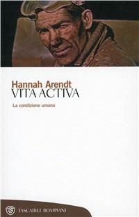 Vita activa. La condizione umana - Hannah Arendt - Libro Bompiani 2000, Tascabili. Saggi | Libraccio.it