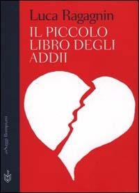 Il piccolo libro degli addii - Luca Ragagnin - Libro Bompiani 2000, AsSaggi | Libraccio.it