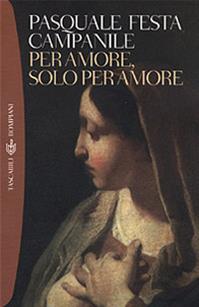 Per amore, solo per amore - Pasquale Festa Campanile - Libro Bompiani 2001, I grandi tascabili | Libraccio.it
