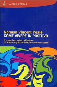 Come vivere in positivo - Norman Vincent Peale - Libro Bompiani 2000, I grandi tascabili | Libraccio.it