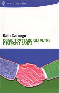 Come trattare gli altri e farseli amici - Dale Carnegie - Libro Bompiani 2001, I grandi tascabili | Libraccio.it
