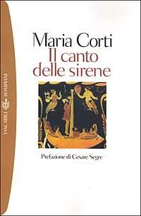 Il canto delle sirene - Maria Corti - Libro Bompiani 2001, I grandi tascabili | Libraccio.it