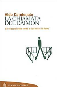 La chiamata del Daimon. Gli orizzonti della verità e dell'amore in Kafka - Aldo Carotenuto - Libro Bompiani 2001, Tascabili. Saggi | Libraccio.it