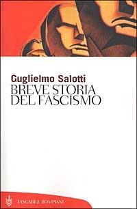 Breve storia del fascismo - Guglielmo Salotti - Libro Bompiani 2001, Tascabili. Saggi | Libraccio.it