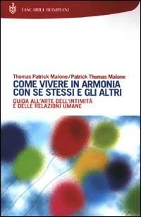 Come vivere in armonia con se stessi e gli altri - Thomas P. Malone, Patrick T. Malone - Libro Bompiani 2002, I Lemuri | Libraccio.it
