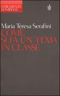 Come si fa un tema in classe - Mariateresa Serafini - Libro Bompiani 2002, Strumenti Bompiani | Libraccio.it