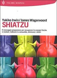 Shiatzu - Yukiko Irwin, James Wagenvoord - Libro Bompiani 2002, I Lemuri | Libraccio.it