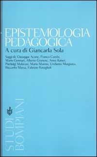 Epistemologia pedagogica. Il dibattito contemporaneo in Italia  - Libro Bompiani 2002, Studi Bompiani | Libraccio.it