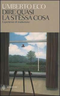 Dire quasi la stessa cosa. Esperienze di traduzione - Umberto Eco - Libro Bompiani 2003, Studi Bompiani | Libraccio.it