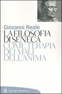 La filosofia di Seneca come terapia dei mali dell'anima - Giovanni Reale - Libro Bompiani 2003, Tascabili. Saggi | Libraccio.it