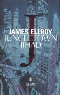 Jungletown Jihad - James Ellroy - Libro Bompiani 2006, Narrativa straniera | Libraccio.it
