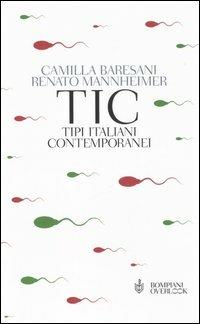 TIC Tipi Italiani Contemporanei - Camilla Baresani, Renato Mannheimer - Libro Bompiani 2006, Overlook | Libraccio.it