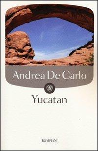 Yucatan - Andrea De Carlo - Libro Bompiani 2006, Tascabili | Libraccio.it