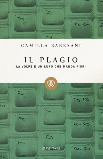 Il plagio. La volpe è un lupo che manda fiori - Camilla Baresani - Libro Bompiani 2006, Tascabili | Libraccio.it