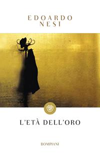 L'età dell'oro - Edoardo Nesi - Libro Bompiani 2006, Tascabili narrativa | Libraccio.it
