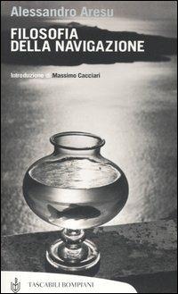 Filosofia della navigazione - Alessandro Aresu - Libro Bompiani 2006, Tascabili. Saggi | Libraccio.it