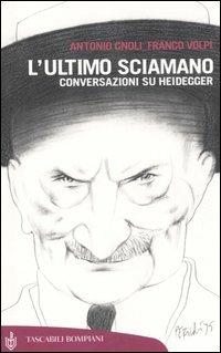 L'ultimo sciamano. Conversazioni su Heidegger - Antonio Gnoli, Franco Volpi - Libro Bompiani 2006, Tascabili | Libraccio.it