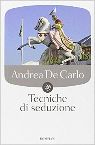 Tecniche di seduzione - Andrea De Carlo - Libro Bompiani 2007, Tascabili | Libraccio.it