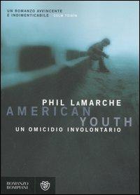 American youth. Un omicidio involontario - Phil LaMarche - Libro Bompiani 2007, Narrativa straniera | Libraccio.it