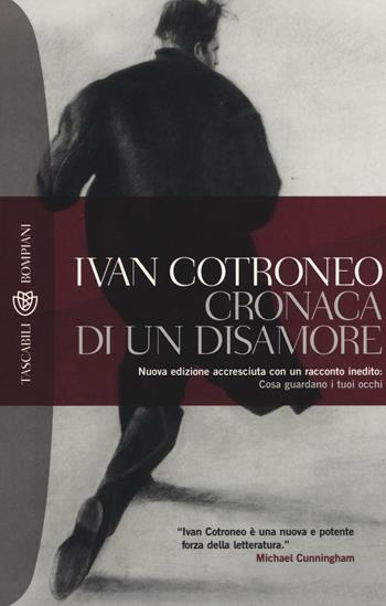 Cronaca di un disamore - Ivan Cotroneo - Libro Bompiani 2007, Tascabili | Libraccio.it