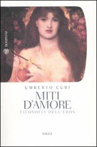 Miti d'amore. Filosofia dell'eros - Umberto Curi - Libro Bompiani 2009, Tascabili. Saggi | Libraccio.it