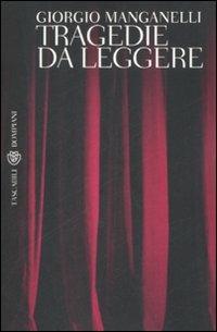 Tragedie da leggere - Giorgio Manganelli - Libro Bompiani 2008, Tascabili teatro | Libraccio.it
