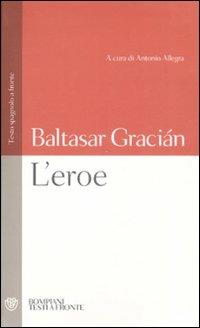 L'eroe. Con testo spagnolo a fronte - Baltasar Gracián - Libro Bompiani 2008, Testi a fronte | Libraccio.it