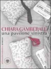 Una passione sinistra - Chiara Gamberale - Libro Bompiani 2009, AsSaggi di narrativa | Libraccio.it