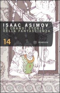 Le grandi storie della fantascienza. Vol. 14 - Isaac Asimov - Libro Bompiani 2009, Tascabili. Best Seller | Libraccio.it
