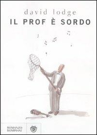 Il prof è sordo - David Lodge - Libro Bompiani 2009, Narrativa straniera | Libraccio.it