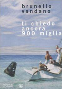 Ti chiedo ancora 900 miglia - Brunello Vandano - Libro Bompiani 2009, Narratori italiani | Libraccio.it
