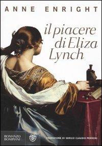 Il piacere di Eliza Lynch - Anne Enright - Libro Bompiani 2010, Narrativa straniera | Libraccio.it