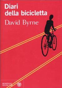 Diari della bicicletta - David Byrne - Libro Bompiani 2010, Overlook | Libraccio.it